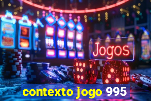 contexto jogo 995